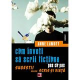 Cum inveti sa scrii fictiune pas cu pas - Anne Lamott, editura Paralela 45