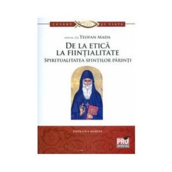 De la etica la fiintialitate. spiritualitatea sfintilor parinti - teofan mada, editura pro universitaria