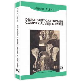 Despre drept ca fenomen complex al vietii sociale - mihail albici, editura universul juridic