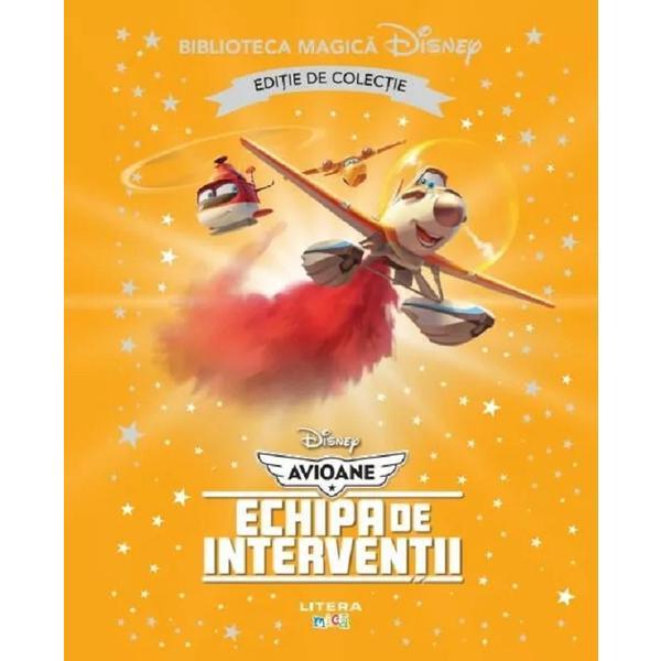 Avioane. Echipa de interventii. Biblioteca magica Disney, editura Litera