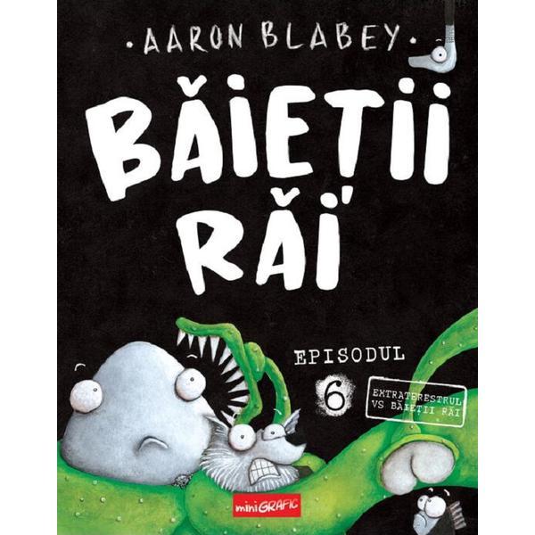 Extraterestrul vs Baietii Rai. Seria Baietii Rai Episodul 6 - Aaron Blabey, editura Grupul Editorial Art