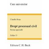 Drept procesual civil. Partea speciala. Ed. 13 - Claudia Rosu, editura C.h. Beck