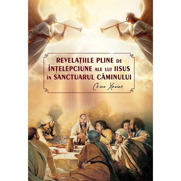 Revelatiile pline de intelepciune ale lui Iisus in sactuarul caminului - Chico Xavier, editura Soma Nova
