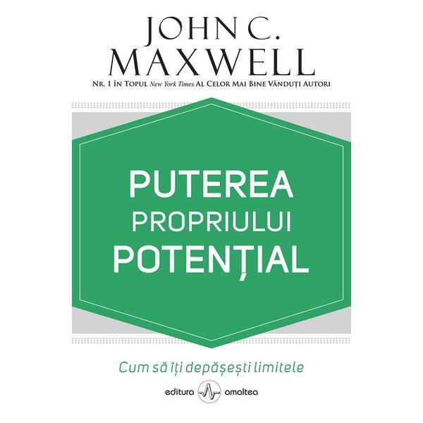 Puterea propriului potential - John C. Maxwell, editura Amaltea