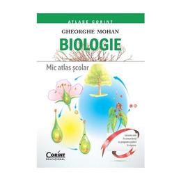 Biologie. Mic Atlas Scolar Ed.2015 - Gheorghe Mohan, editura Corint