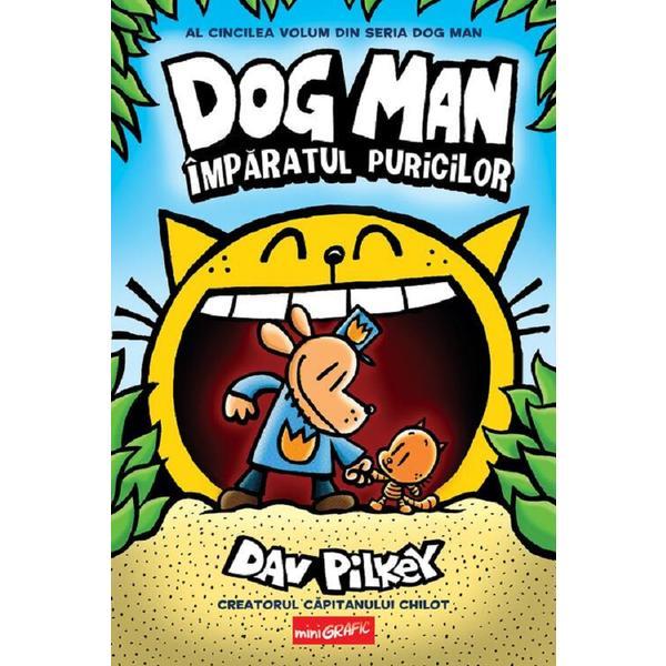 Imparatul puricilor. Seria Dog Man Vol.5 - Dav Pilkey, editura Grupul Editorial Art