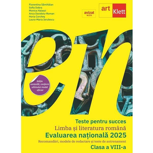 Teste pentru succes. Limba si literatura romana. Evaluarea nationala 2025 - Clasa 8 - Florentina Samihaian, Sofia Dobra, Monica Halaszi, editura Grupul Editorial Art