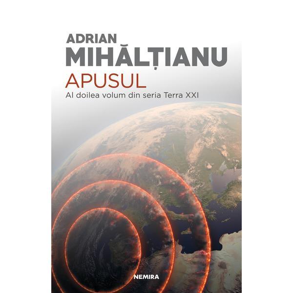 Apusul (seria terra xxi, partea a ii-a) - adrian mihaltianu - editura nemira