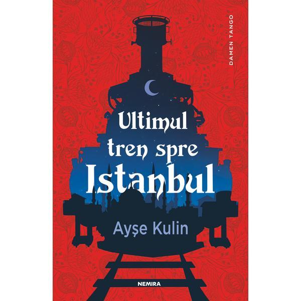 Ultimul tren spre istanbul - ayse kulin - editura nemira