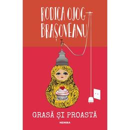 Grasa si proasta (ed. 2018) - Rodica Ojog-Brasoveanu - editura Nemira