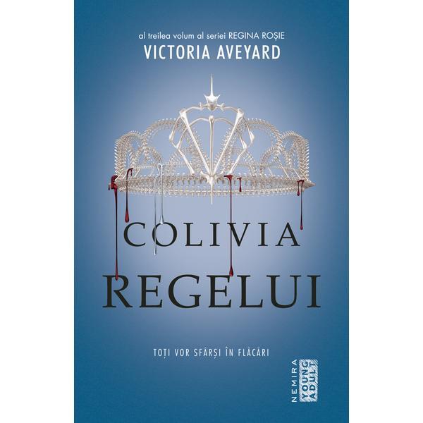 Colivia regelui (Seria Regina rosie, partea a III-a) - Victoria Aveyard - editura Nemira