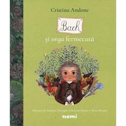 Bach si orga fermecata - adriana gheorghe , cristina andone , sebastian oprita , thea olteanu - editura nemira