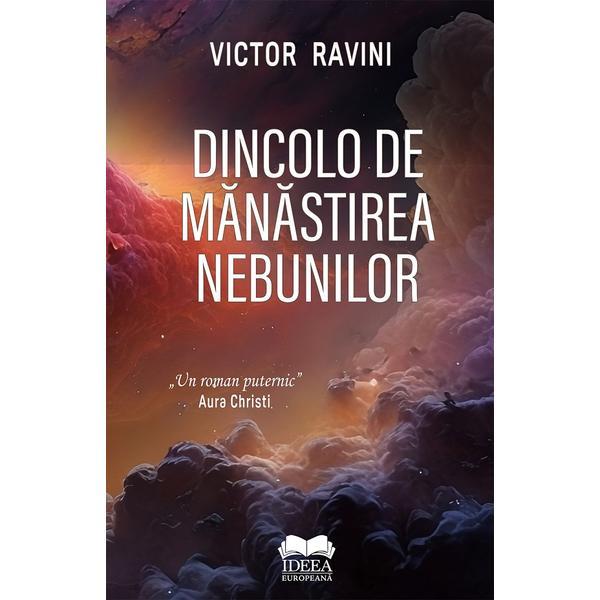 Dincolo de Manastirea Nebunilor - Victor Ravini, editura Ideea Europeana