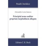 Principiul nemo auditur propriam turpitudinem allegans - Alexandra-Luiza Ionescu, editura C.h. Beck
