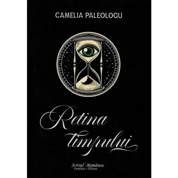 Retina timpului - Camelia Paleologu, editura Scrisul Romanesc