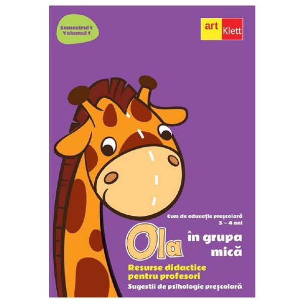Ola in grupa mica 3-4 ani Sem.1 Vol.1. Resurse didactice pentru profesori, editura Grupul Editorial Art