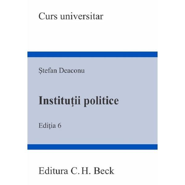 Institutii politice Ed.6 - Stefan Deaconu, editura C.h. Beck