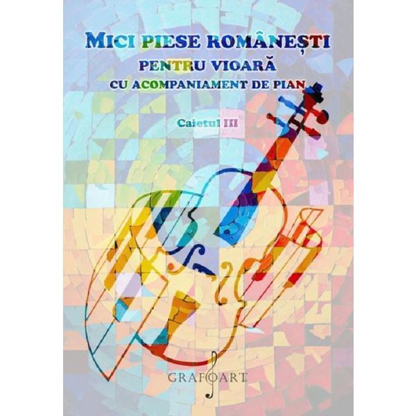Mici piese romanesti pentru vioara cu acompaniament de pian. Caietul III, editura Grafoart