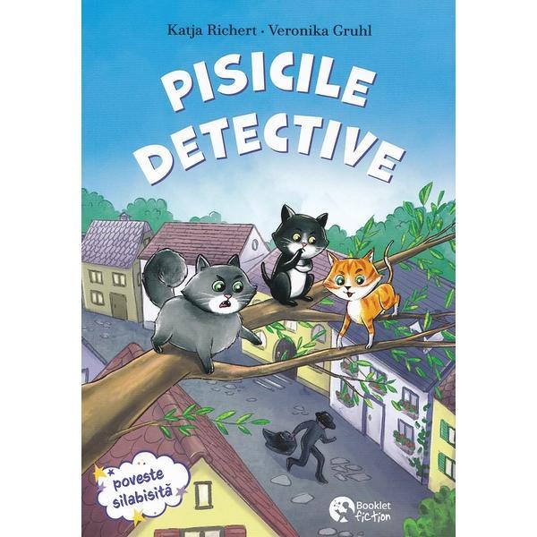 Pisicile detective. Prietenii se ajuta la nevoie - Katja Richert, Veronika Gruhl, Anna Taube, Lisa Althaus, editura Booklet