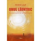 Omul launtric. In miezul experientei spirituale crestine - Andre Louf, editura Viata Crestina