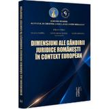 Dimensiuni ale gandirii juridice romanesti in context european - Evelina Oprina, Raluca Dimitriu, Tudor Avrigeanu, Daniel Mihail Sandru, editura Universul Juridic