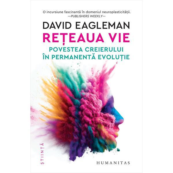 Reteaua vie. Povestea creierului in permanenta evolutie - David Eagleman, editura Humanitas