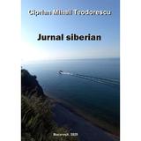 Jurnal siberian - Ciprian Mihail Teodorescu, editura Bucuresti