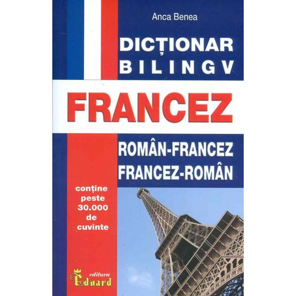Dictionar Roman-Francez, Francez-Roman - Anca Benea, editura Eduard