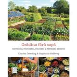 Gradina fara sapa - Charles Dowding, Stephanie Hafferty, editura Casa