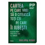 Cartea pe care vrei sa o citeasca toti cei pe care ii iubesti - Philippa Perry, editura Trei