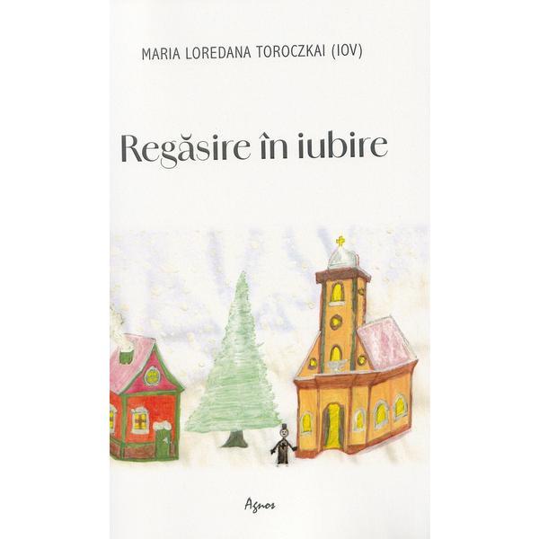 Regasire In Iubire - Maria Loredana Toroczkai