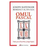 Omul pascal. Predici pentru Postul Mare si pentru timpul Pastelui - Joseph Ratzinger, editura Galaxia Gutenberg