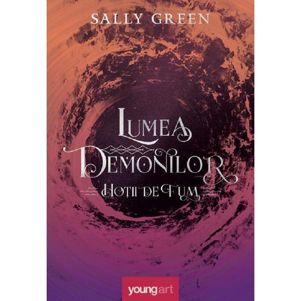 Lumea demonilor Seria Hotii de fum Vol. 2 - Sally Green, editura Grupul Editorial Art