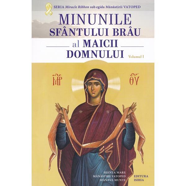 Minunile Sfantului Brau al Maicii Domnului Vol.1, editura Isihia