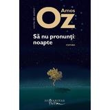 Sa nu pronunti: noapte - Amos Oz, editura Humanitas