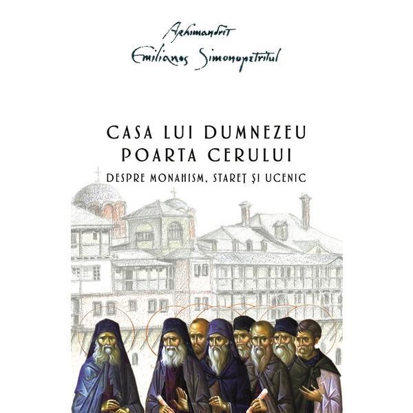 Casa lui Dumnezeu. Poarta cerului Ed.2 - Arhimandrit Emilianos Simonopetritul, Editura Sfantului Nectarie