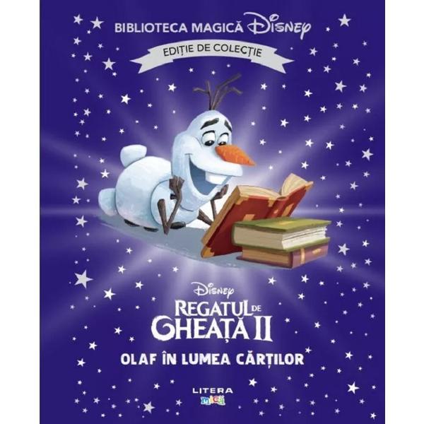 Regatul de gheata II. Olaf in lumea cartilor. Biblioteca magica Disney, editura Litera
