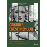 Descopera Istoria. Originile crestinismului. De la primele comunitati pana la consolidarea doctrinei, editura Litera