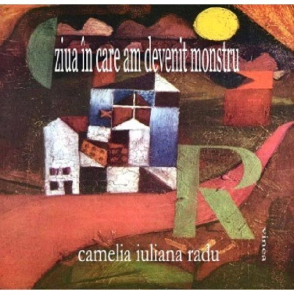 Ziua in care am devenit monstru - Camelia Iuliana Radu, editura Vinea
