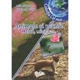 Animale si plante mici, mici, mici... - Adina Grigore, Cristina Ipate-Toma, editura Ars Libri
