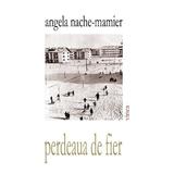 Perdeaua de fier - Agela Nache-Mamier, editura Vinea