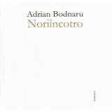 Noriincotro - Adrian Bodnaru, editura Vinea