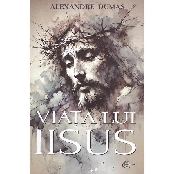Viata lui Iisus - Alexandre Dumas, editura Carthemia