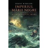Imperiul Marii Negre. Gloria si decaderea lumii lui Mitridate cel Mare - Duane W. Roller, editura Humanitas