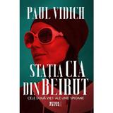 Statia CIA din Beirut. Cele doua vieti ale unei spioane - Paul Vidich, editura Meteor Press