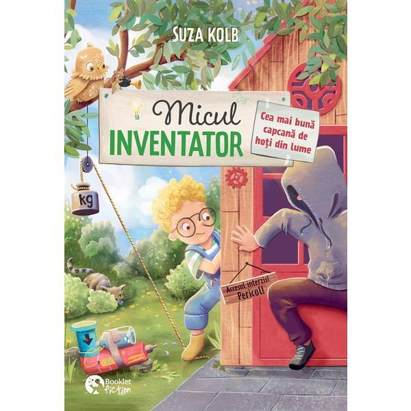 Micul inventator. Cea mai buna capcana de hoti din lume - Suza Kolb, editura Booklet