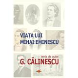 Viata lui Mihai Eminescu - George Calinescu, editura Cartex
