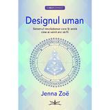Designul uman. Sistemul revolutionar care iti arata cine ai venit aici sa fii - Jenna Zoe, editura Prestige