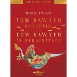 Tom Sawyer detectiv. Tom Sawyer in strainatate - Mark Twain, editura Grupul Editorial Art