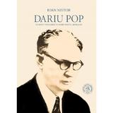 Dariu Pop. Un spirit heliadesc in nord-vestul ardelean - Ioan Nistor, editura Scoala Ardeleana
